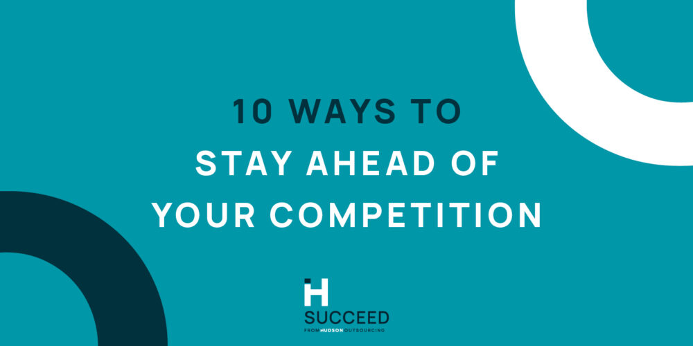 How to Stay Ahead of Your Competition